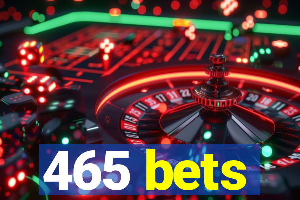 465 bets